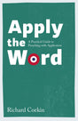 Apply the Word: A Practical Guide to Preaching with Application - Coekin, Richard - 9781783975082