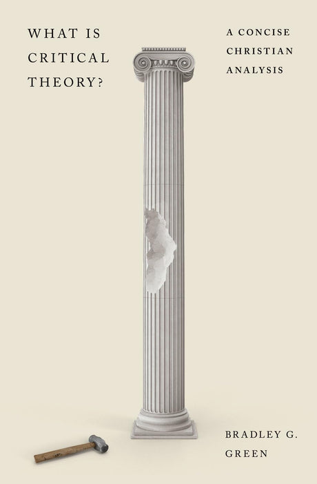 What Is Critical Theory?: A Concise Christian Analysis - Green, Bradley G - 9781433591334