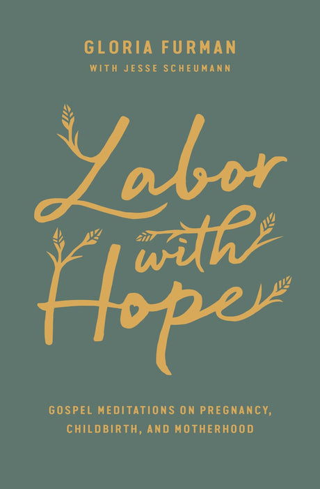 Labor with Hope: Gospel Meditations on Pregnancy, Childbirth, and Motherhood - Furman, Gloria; Scheumann, Jesse (With) - 9798874914851