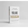 You Are a Theologian: An Invitation to Know and Love God Well