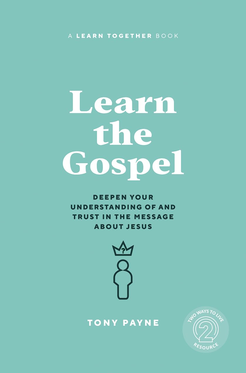 Learn the Gospel: Deepen Your Understanding of and Trust in the Message About Jesus - Payne, Tony - 9781922980243