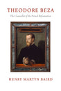 Thedore Beza: The Counsellor of the French Reformation (Puritan Paperbacks) - Baird, Henry Martyn - 9781800403024