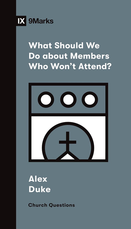 What Should We Do about Members Who Won't Attend? - Duke, Alex - 9781433572272