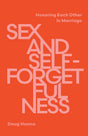 Sex and Self-Forgetfulness: Honoring Each Other in Marriage - Hanna, Doug - 9781645075837