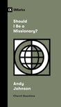 Should I Be a Missionary? - Johnson, Andy - 9781433591532