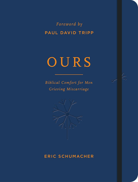Ours: Biblical Comfort for Men Grieving Miscarriage - Schumacher, Eric M; Tripp, Paul David (Foreword by) - 9781784989040