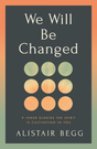 We Will Be Changed: 9 Inner Glories the Spirit Is Cultivating in You - Begg, Alistair - 9781802544589