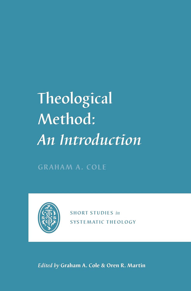 Theological Method: An Introduction (Short Studies in Systematic Theology) - Cole, Graham A; Cole, Graham A (Editor); Martin, Oren R (Editor) - 9781433580819