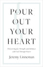 Pour Out Your Heart: Discovering Joy, Strength, and Intimacy with God Through Prayer - Linneman, Jeremy - 9798384500704