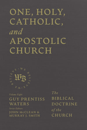 We Believe (4-Volume Set) - One, Holy, Catholic, and Apostolic Church - Waters - 9781683598367