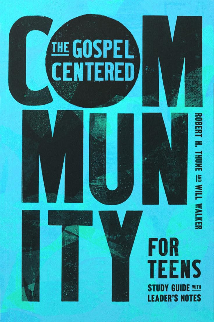 The Gospel-Centered Community for Teens: Study Guide with Leader's Notes - Thune, Robert H; Walker, Will - 9781645075110