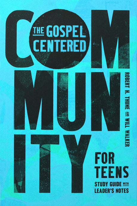 The Gospel-Centered Community for Teens: Study Guide with Leader's Notes - Thune, Robert H; Walker, Will - 9781645075110
