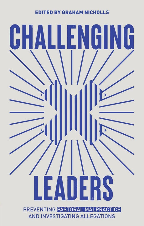 Challenging Leaders: Preventing and Investigating Allegations of Pastoral Malpractice - Nicholls, Graham - 9781527110281