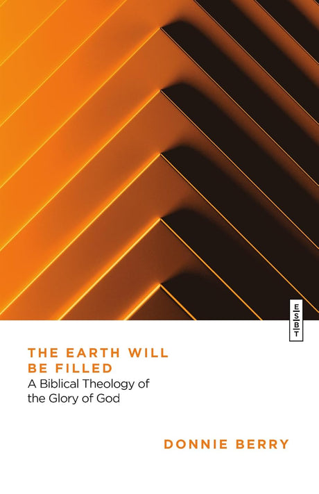 The Earth Will Be Filled: A Biblical Theology of the Glory of God (Essential Studies in Biblical Theology) - Berry, Donnie; Morales, L Michael (Other) - 9781514010778