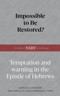 Impossible to Be Restored?: Temptation and Warning in the Epistle of Hebrews (New Studies in Biblical Theology) - Mininger, Marcus A - 9798384534433