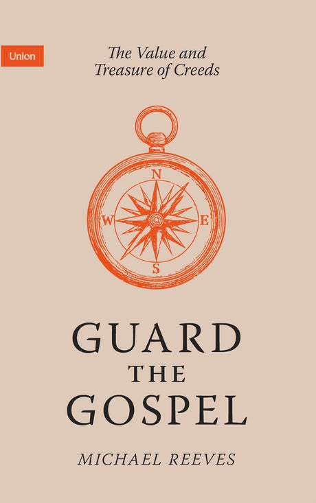 Guard the Gospel: The Value and Treasure of Creeds - Reeves, Michael - 9781068394645