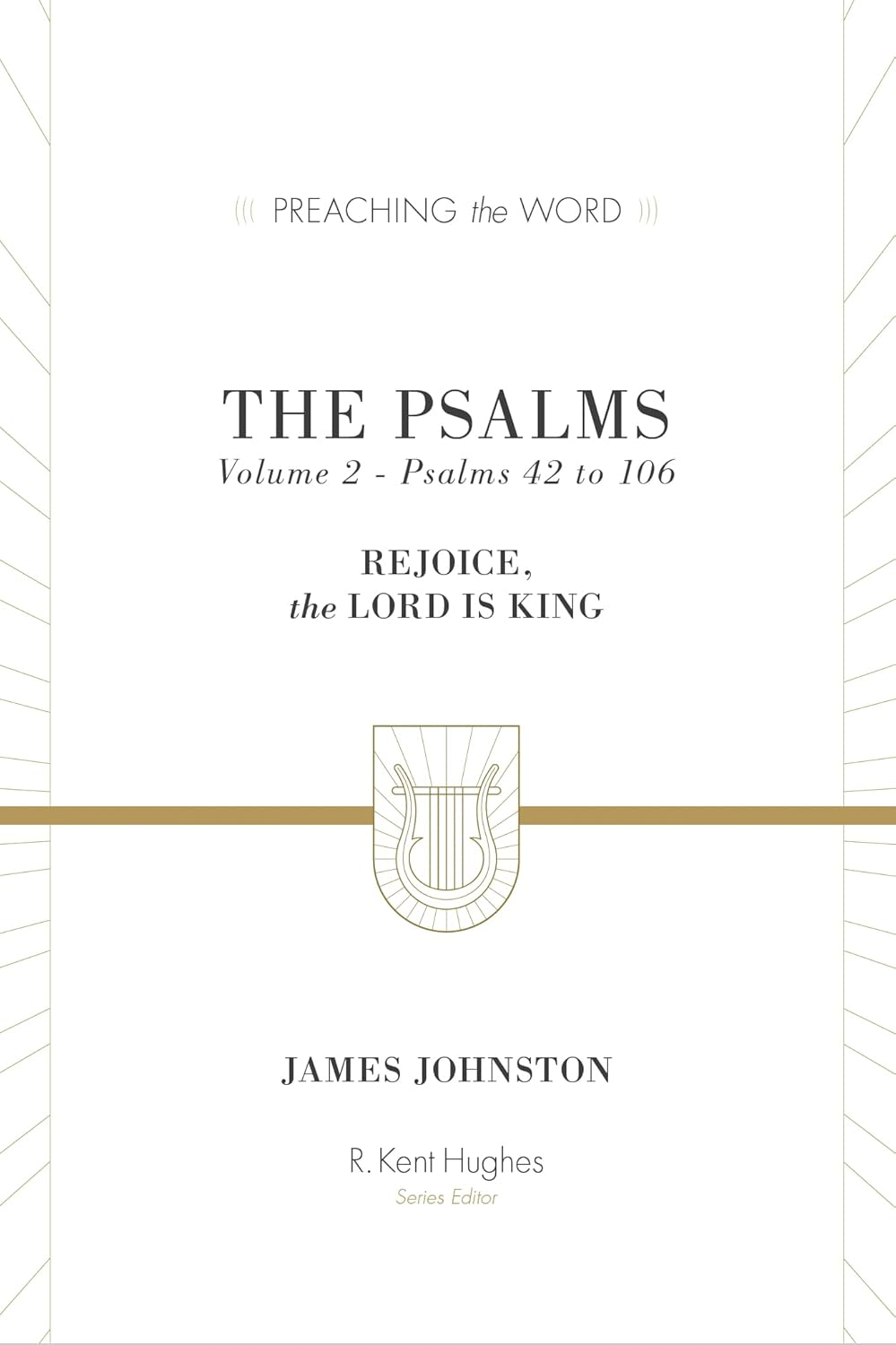 Psalms: Rejoice, the Lord Is King (Volume 2, Psalms 42 to 106) (Preaching the Word) - Johnston, James; Hughes, R Kent (Editor) - 9781433533594