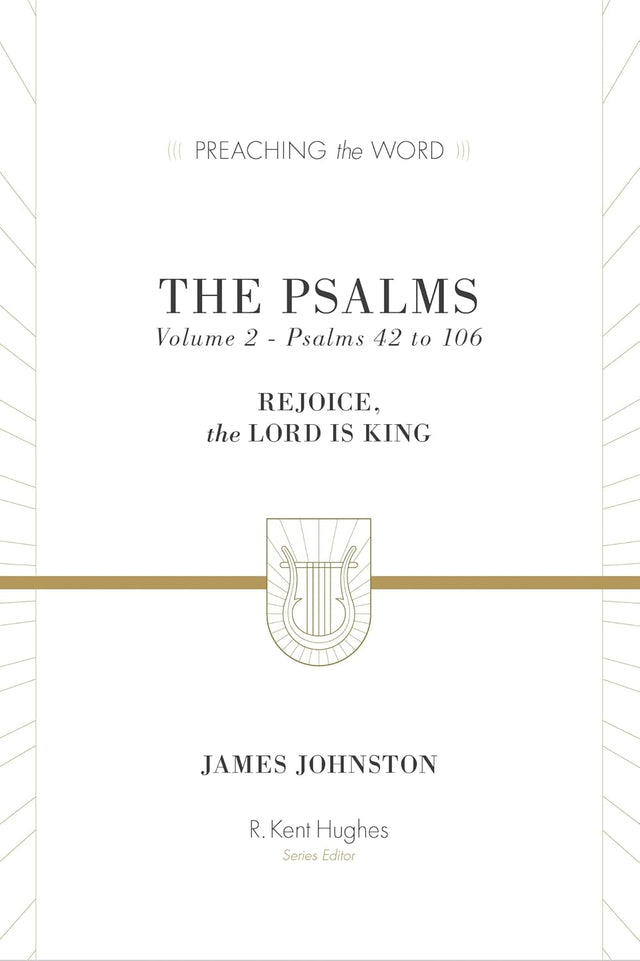 Psalms: Rejoice, the Lord Is King (Volume 2, Psalms 42 to 106) (Preaching the Word) - Johnston, James; Hughes, R Kent (Editor) - 9781433533594