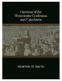 Harmony of the Westminster Confession and Catechisms (Sixth Printing) - Morton H. Smith - 9781931639095
