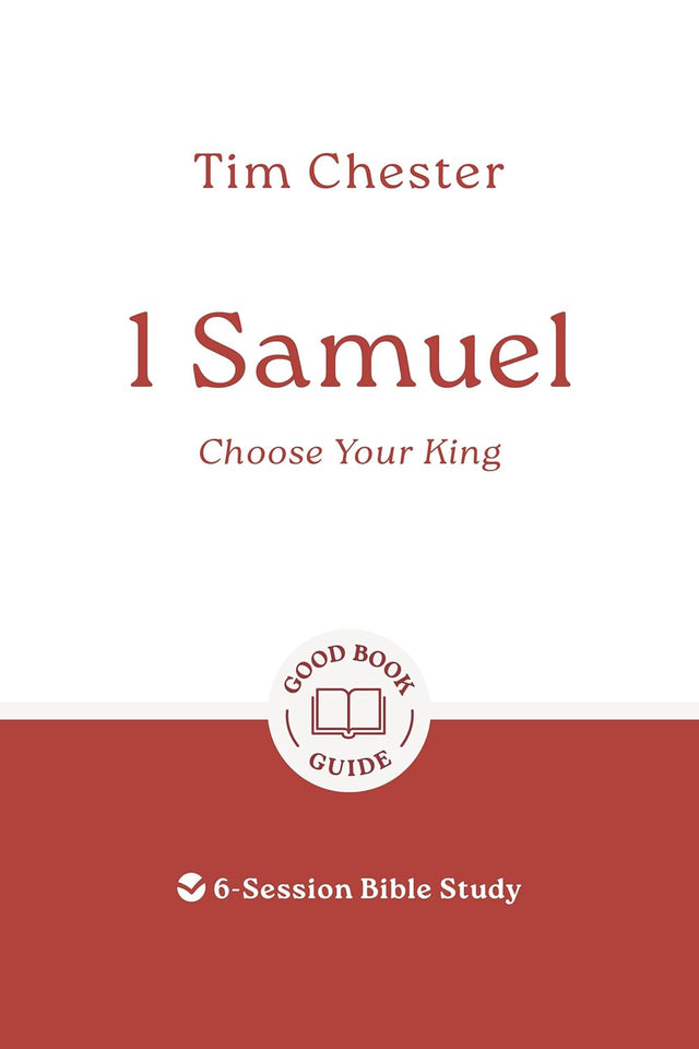 1 Samuel: Choose Your King: 6-Session Bible Study - Chester, Tim - 9781802541489