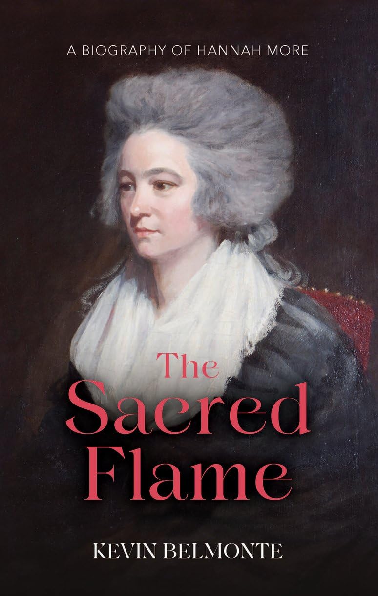 Sacred Flame: A Biography of Hannah More - Belmonte, Kevin - 9781527111608