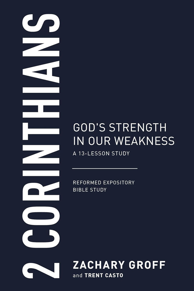 2 Corinthians: God's Strength in Our Weakness, a 13-Lesson Study - Groff, Zachary - 9798887791760