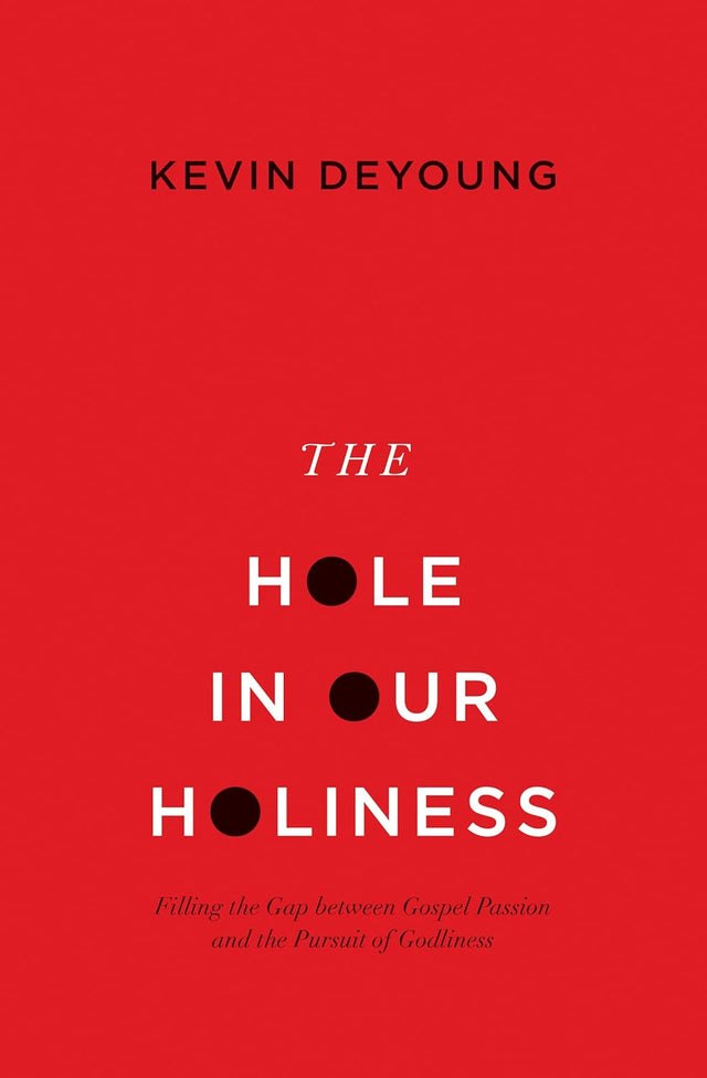 The Hole in Our Holiness: Filling the Gap between Gospel Passion and the Pursuit of Godliness Paperback Edition  By Kevin DeYoung cover image