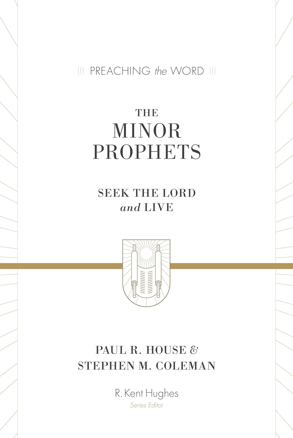 The Minor Prophets: Seek the Lord and Live (Preaching the Word) - House, Paul R; Coleman, Stephen M; Hughes, R Kent (Editor) - 9781433564017