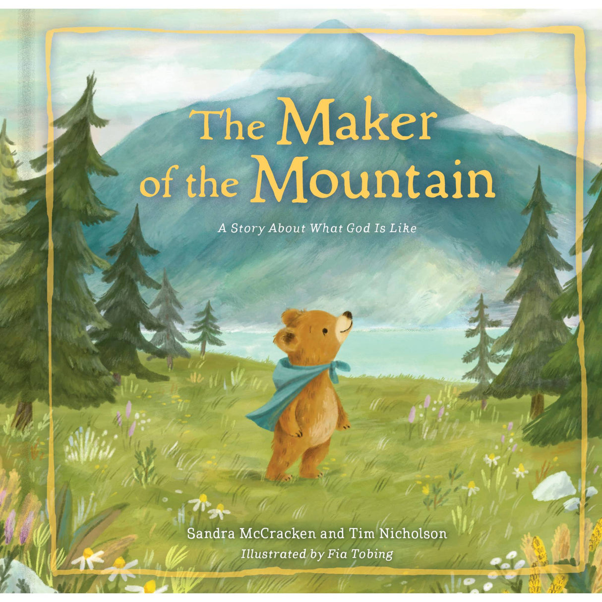 The Maker of the Mountain: A Story about What God Is Like - McCracken, Sandra; Nicholson, Tim; Tobing, Fia (illustrator) - 9781430097471