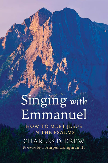Singing with Emmanuel: How to Meet Jesus in the Psalms - Drew, Charles D - 9798385266463