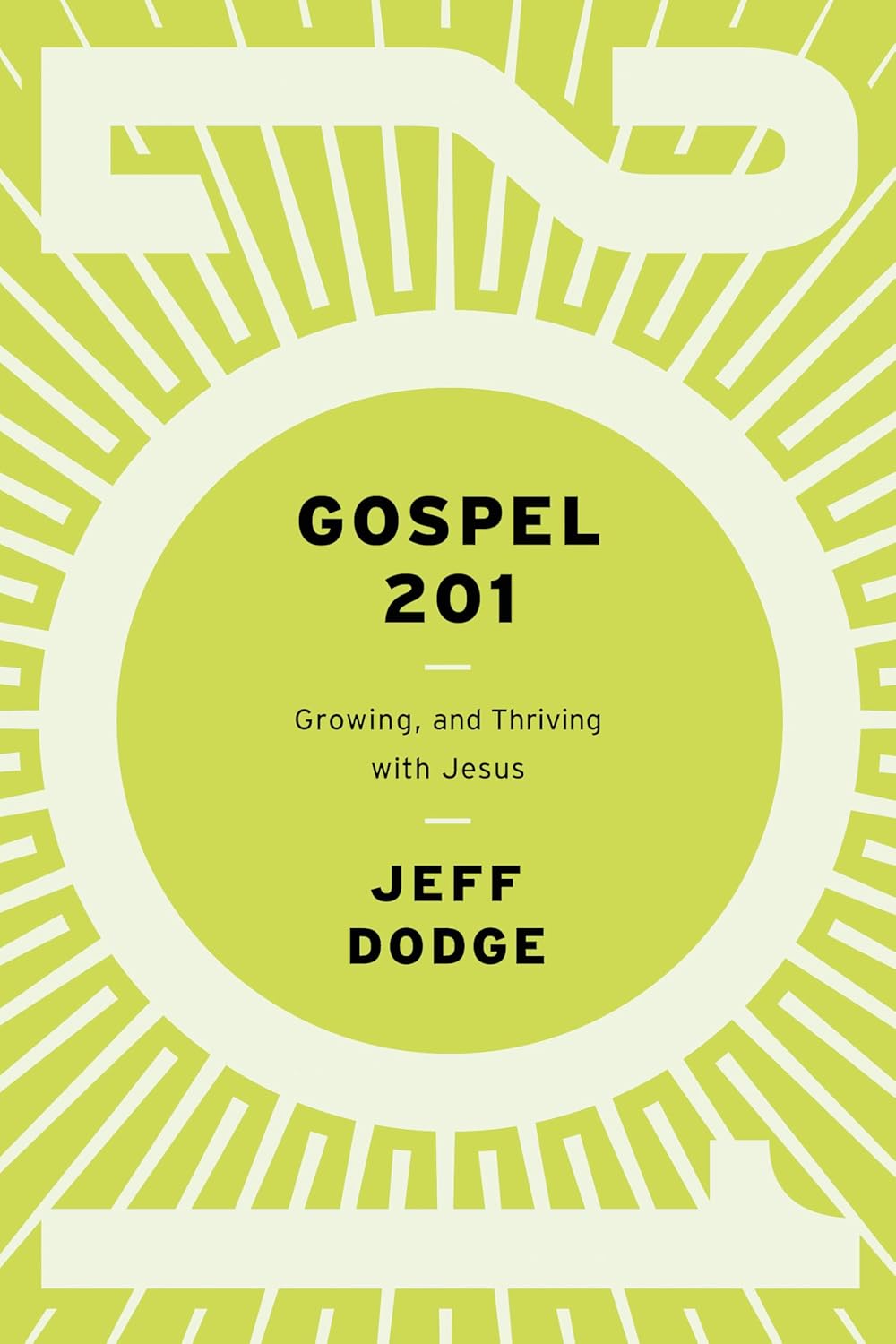 Gospel 201: Growing and Thriving with Jesus - Dodge, Jeff - 9781645073796