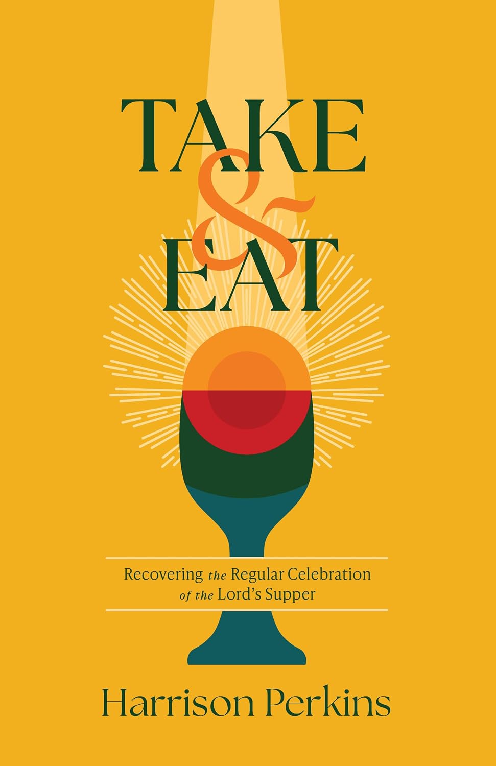 Take and Eat: Recovering the Regular Celebration of the Lord's Supper - Perkins, Harrison - 9798384535010