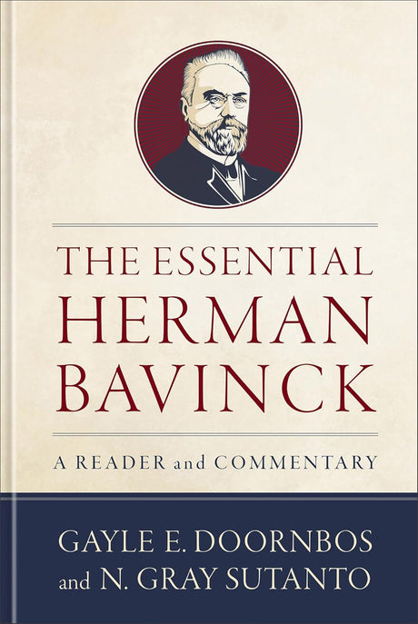 The Essential Herman Bavinck: A Reader and Commentary - Doornbos, Gayle E; Sutanto, N Gray - 9781540968487