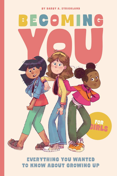 Colorful cover with three girls for "Becoming You: Everything you wanted to know about growing up" For girls by Darby Strickland