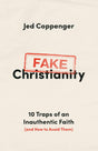 Fake Christianity: 10 Traps of an Inauthentic Faith (and How to Avoid Them) - Coppenger, Jed - 9780802434265