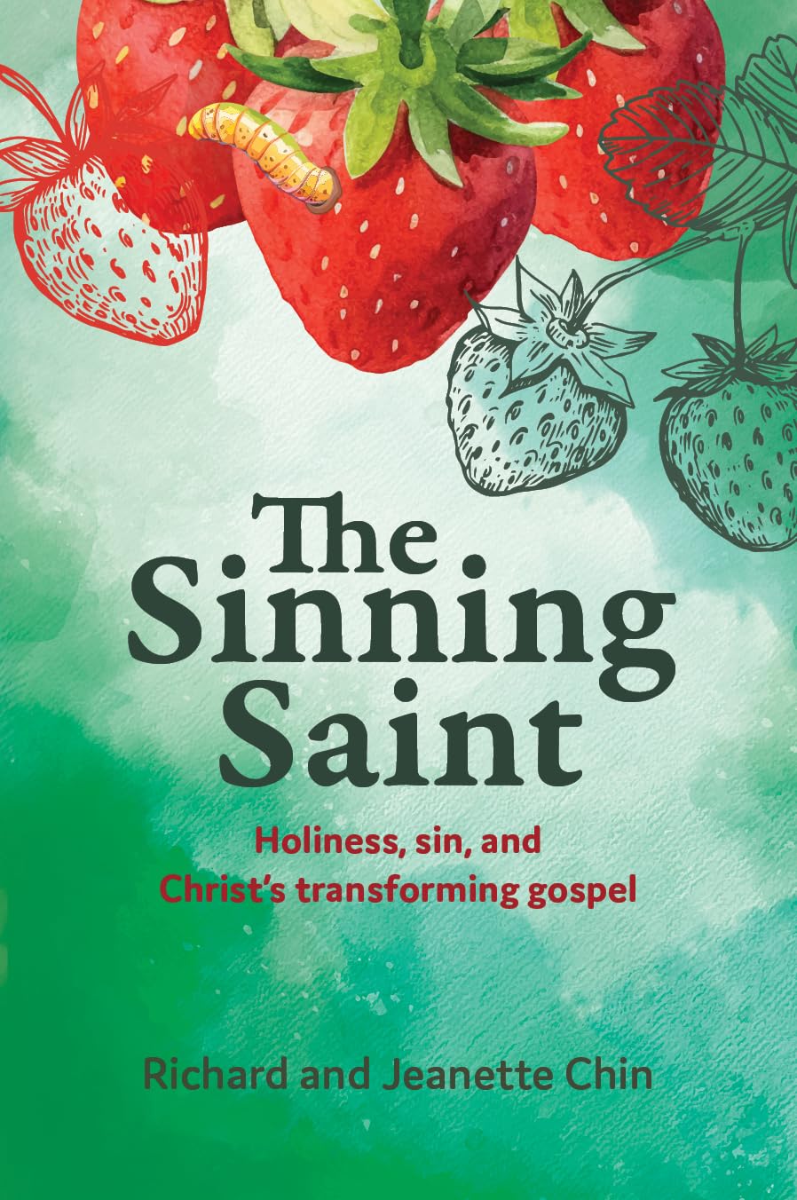 Sinning Saint: Holiness, Sin, and Christ's Transforming Gospel - Chin, Richard; Chin, Jeanette - 9781922980526