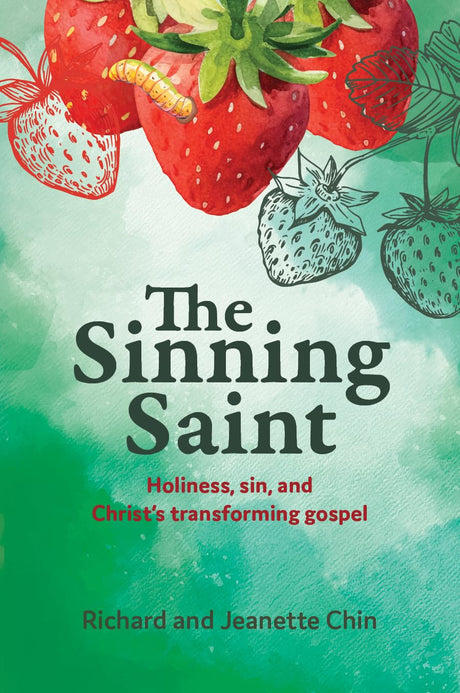 Sinning Saint: Holiness, Sin, and Christ's Transforming Gospel - Chin, Richard; Chin, Jeanette - 9781922980526