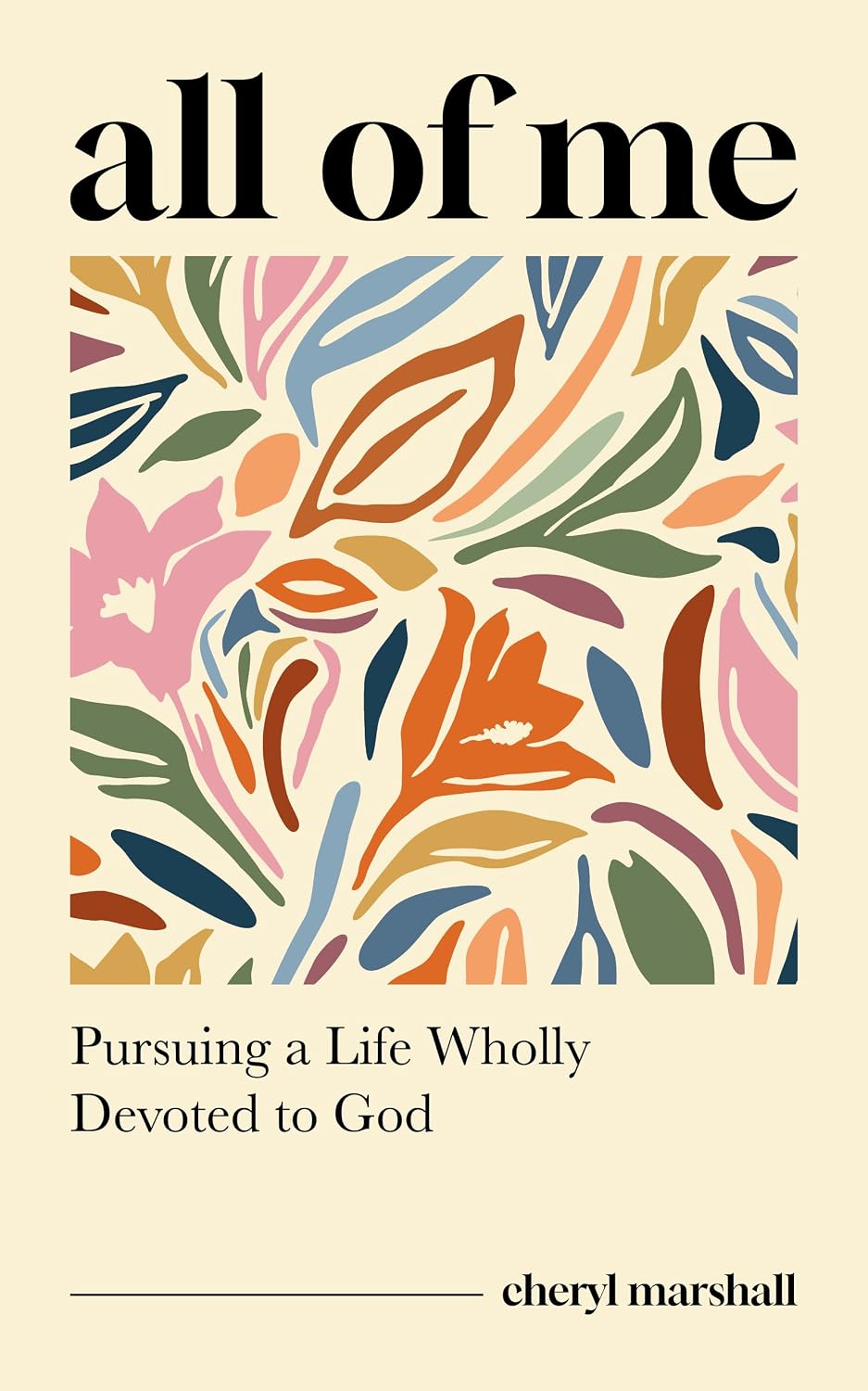 All of Me: Pursuing a Life Wholly Devoted to God - Marshall, Cheryl - 9781802543940