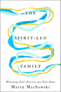 The Spirit-Led Family: Welcoming God's Presence Into Your Home - Machowski, Marty - 9781645076513