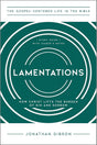 Lamentations: How Christ Lifts the Burden of Sin and Sorrow (The Gospel-Centered Life in the Bible) - Gibson, Jonathan - 9781645075158