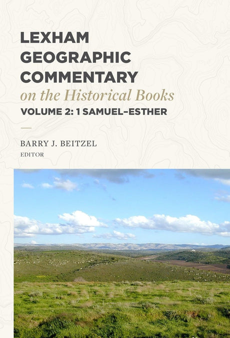Lexham Geographic Commentary on the Historical Books, Volume 2: 1 Samuel-Esther - Beitzel, Barry J (Editor) - 9781683598107
