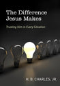 The Difference Jesus Makes: Trusting Him in Every Situation - Charles Jr, H B - 9780802412270