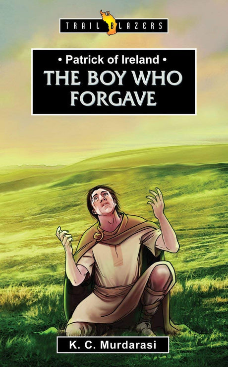 Patrick of Ireland: The Boy Who Forgave (Revised) - Murdarasi, K C - 9781781916773