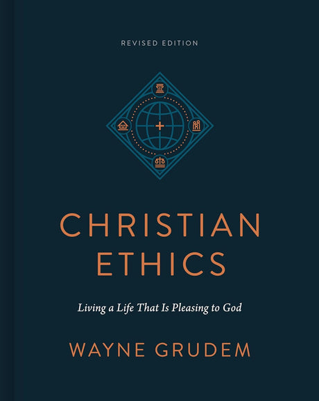Christian Ethics: Living a Life That Is Pleasing to God (Revised Edition) (Revised) - Grudem, Wayne - 9781433590849
