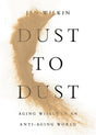 Dust to Dust: Aging Wisely in an Anti-Aging World - Wilkin, Jen - 9798874908027