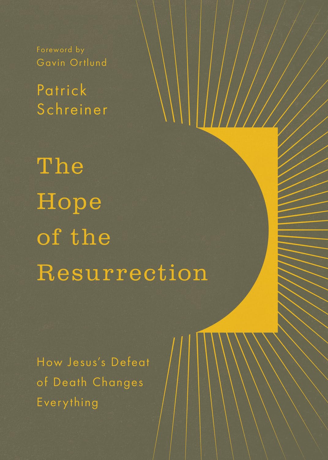 The Hope of the Resurrection: How Jesus's Defeat of Death Changes Everything - Schreiner, Patrick; Ortlund, Gavin - 9781433597619