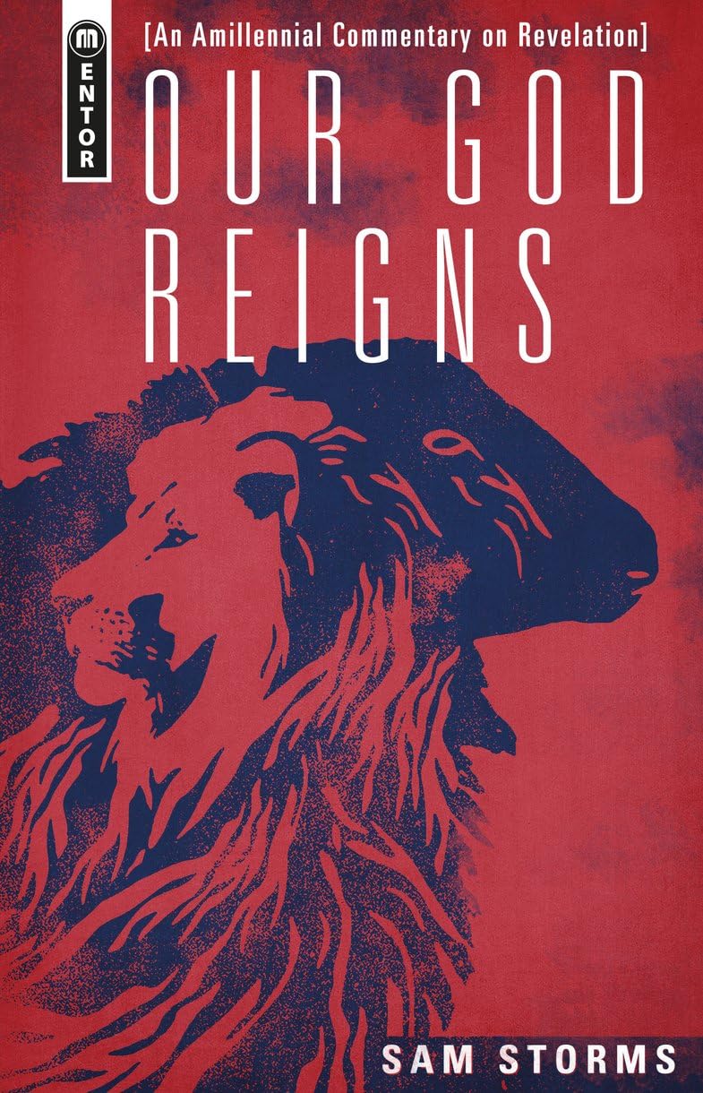 Our God Reigns: An Amillennial Commentary on Revelation - Storms, Sam - 9781527111738