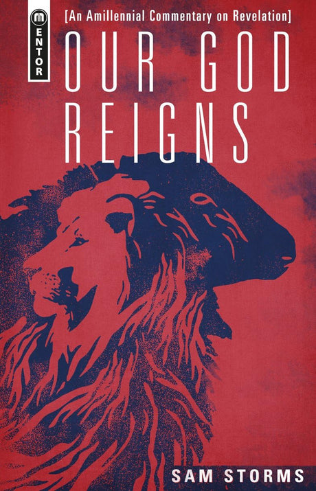 Our God Reigns: An Amillennial Commentary on Revelation - Storms, Sam - 9781527111738