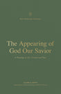 Appearing of God Our Savior: A Theology of 1 and 2 Timothy and Titus - Smith, Claire; Schreiner, Thomas R (Editor); Rosner, Brian S (Editor) - 9781433576522
