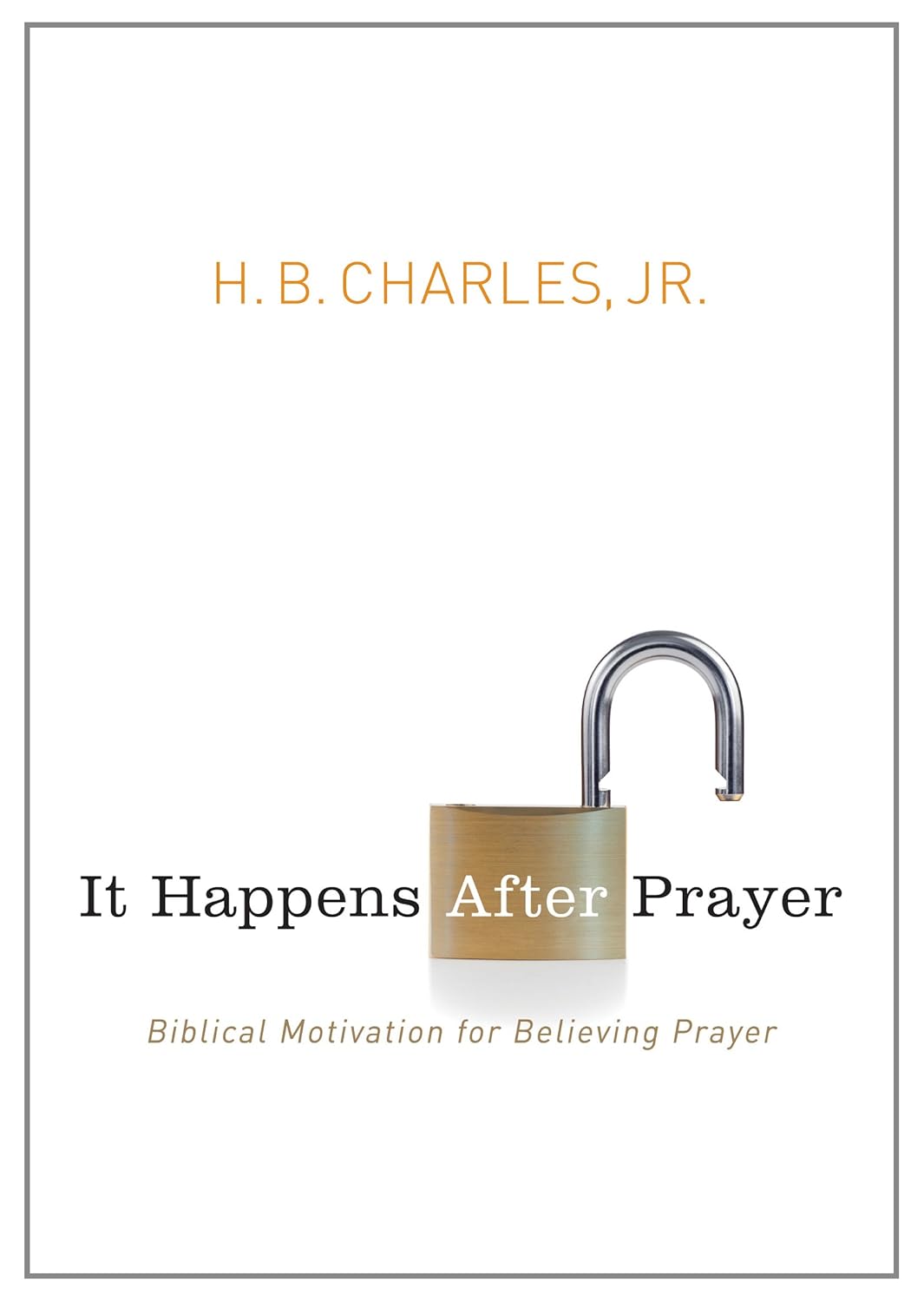 It Happens After Prayer: Biblical Motivation for Believing Prayer - Charles Jr, H B - 9780802407252
